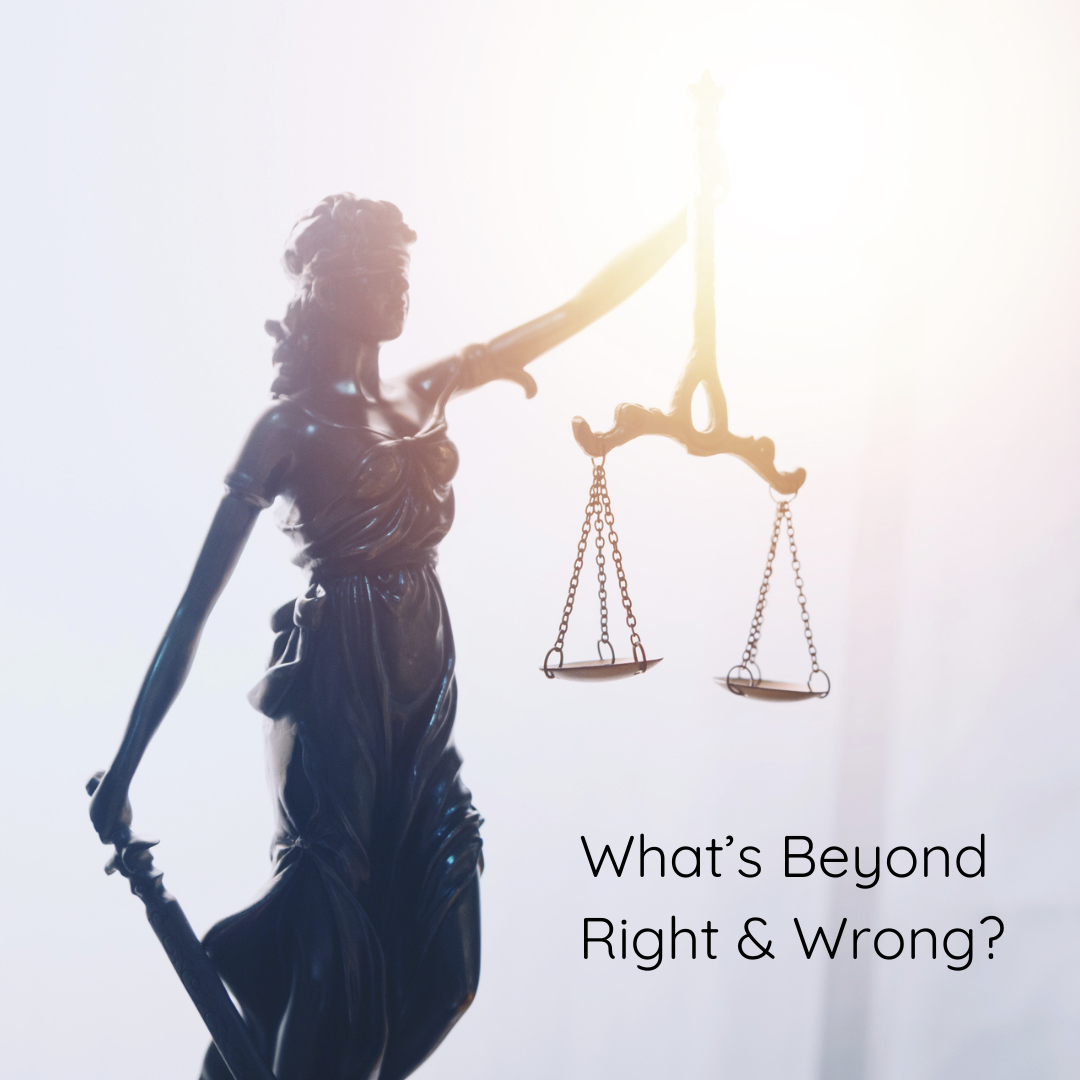 What's Beyond Right & Wrong?